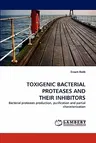 Toxigenic Bacterial Proteases and Their Inhibitors