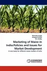 Marketing of Maize in India: Policies and Issues for Market Development