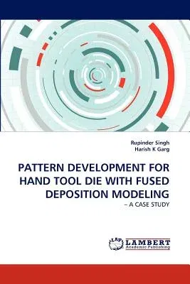 Pattern Development for Hand Tool Die with Fused Deposition Modeling