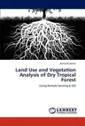 Land Use and Vegetation Analysis of Dry Tropical Forest