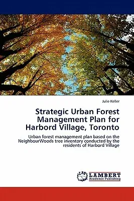 Strategic Urban Forest Management Plan for Harbord Village, Toronto