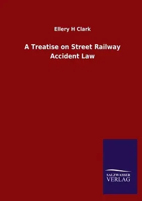 A Treatise on Street Railway Accident Law