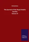 The Journal of the Royal Asiatic Society: Volume IV