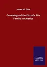 Genealogy of the Fitts Or Fitz Family in America