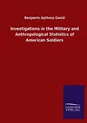 Investigations in the Military and Anthropological Statistics of American Soldiers