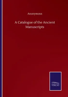 A Catalogue of the Ancient Manuscripts