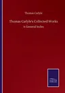 Thomas Carlyle's Collected Works: A General Index