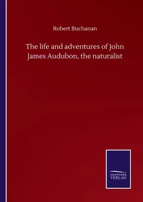 The life and adventures of John James Audubon, the naturalist