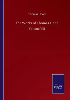 The Works of Thomas Hood: Volume VIII