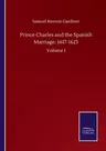 Prince Charles and the Spanish Marriage: 1617-1623: Volume I