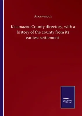 Kalamazoo County directory, with a history of the county from its earliest settlement