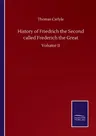 History of Friedrich the Second called Frederich the Great: Volume II