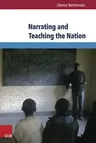 Narrating and Teaching the Nation: The Politics of Education in Pre- And Post-Genocide Rwanda