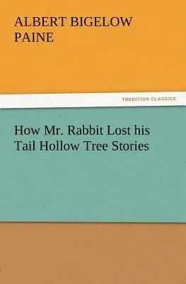 How Mr. Rabbit Lost his Tail Hollow Tree Stories