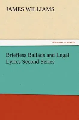 Briefless Ballads and Legal Lyrics Second Series