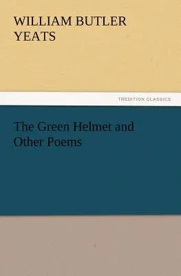 The Green Helmet and Other Poems