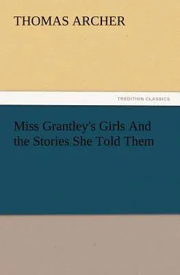 Miss Grantley's Girls And the Stories She Told Them