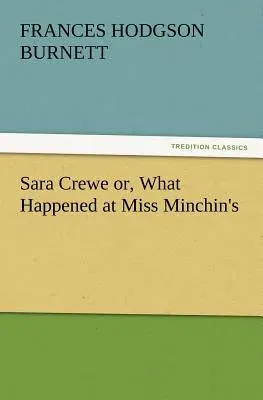 Sara Crewe or, What Happened at Miss Minchin's