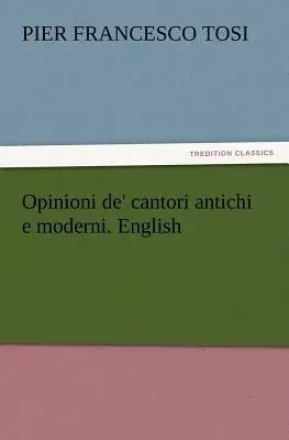 Opinioni de' cantori antichi e moderni. English