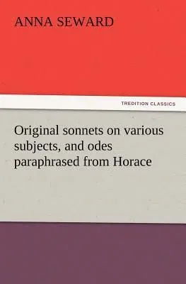 Original sonnets on various subjects, and odes paraphrased from Horace