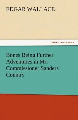 Bones Being Further Adventures in Mr. Commissioner Sanders' Country