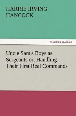 Uncle Sam's Boys as Sergeants Or, Handling Their First Real Commands