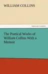 The Poetical Works of William Collins with a Memoir