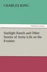 Starlight Ranch and Other Stories of Army Life on the Frontier