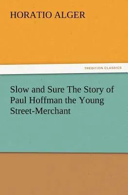 Slow and Sure The Story of Paul Hoffman the Young Street-Merchant