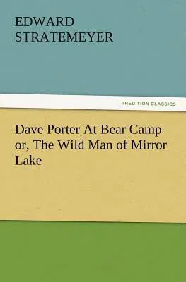 Dave Porter At Bear Camp or, The Wild Man of Mirror Lake