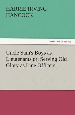 Uncle Sam's Boys as Lieutenants Or, Serving Old Glory as Line Officers