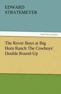 The Rover Boys at Big Horn Ranch the Cowboys' Double Round-Up