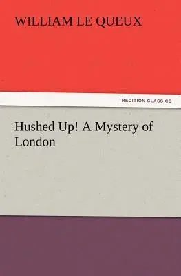 Hushed Up! A Mystery of London