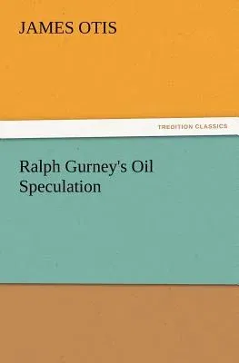 Ralph Gurney's Oil Speculation