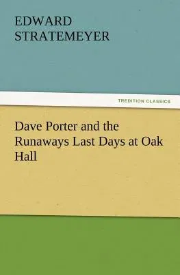 Dave Porter and the Runaways Last Days at Oak Hall