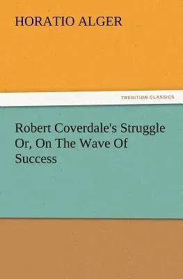 Robert Coverdale's Struggle Or, On The Wave Of Success