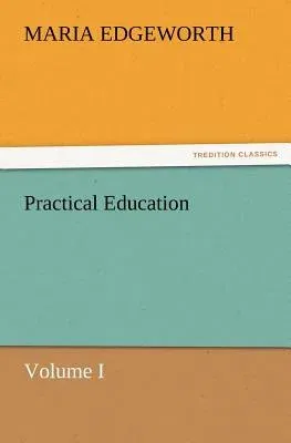 Practical Education, Volume I