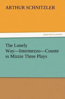 The Lonely Way-Intermezzo-Countess Mizzie Three Plays