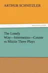 The Lonely Way-Intermezzo-Countess Mizzie Three Plays