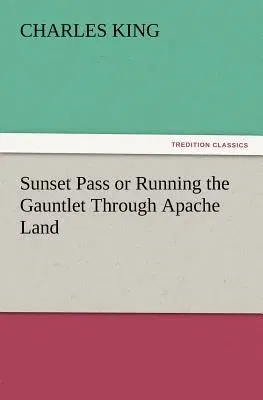 Sunset Pass or Running the Gauntlet Through Apache Land