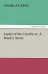 Lanier of the Cavalry Or, a Week's Arrest