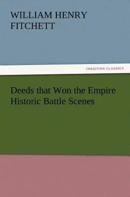 Deeds That Won the Empire Historic Battle Scenes