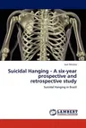 Suicidal Hanging - A Six-Year Prospective and Retrospective Study