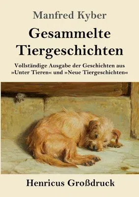 Gesammelte Tiergeschichten (Großdruck): Vollständige Ausgabe der Geschichten aus Unter Tieren und Neue Tiergeschichten