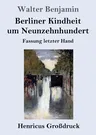 Berliner Kindheit um Neunzehnhundert (Großdruck): Fassung letzter Hand