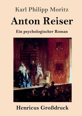 Anton Reiser (Großdruck): Ein psychologischer Roman