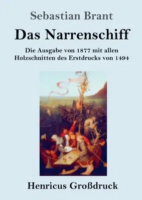 Das Narrenschiff (Großdruck): Die Ausgabe von 1877 mit allen Holzschnitten des Erstdrucks von 1494