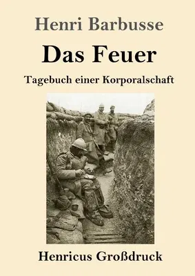 Das Feuer (Großdruck): Tagebuch einer Korporalschaft