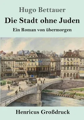 Die Stadt ohne Juden (Großdruck): Ein Roman von übermorgen