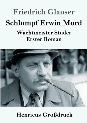 Schlumpf Erwin Mord (Großdruck): Wachtmeister Studer Erster Roman